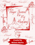 Prayer Journal for My Healing: Finding Strength, Hope & Restoration Through Prayer